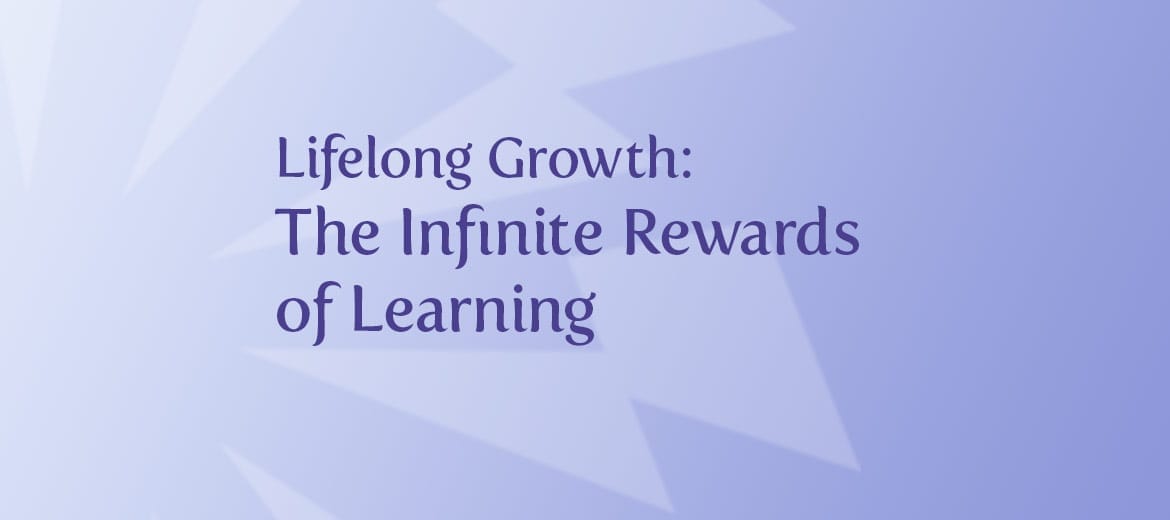 Lifelong Growth: The Infinite Rewards of Learning