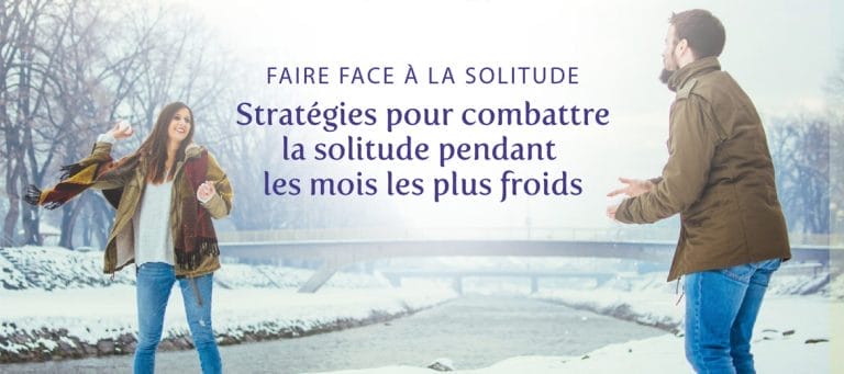 Faire face à la solitude : Stratégies pour combattre la solitude pendant les mois les plus froids