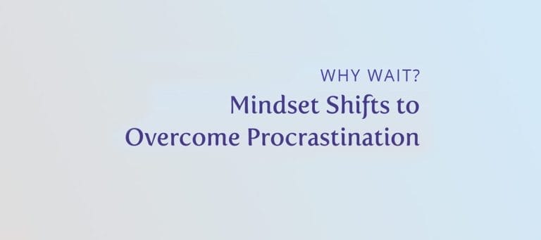 WHY WAIT? Mindset Shifts to Overcome Procrastination
